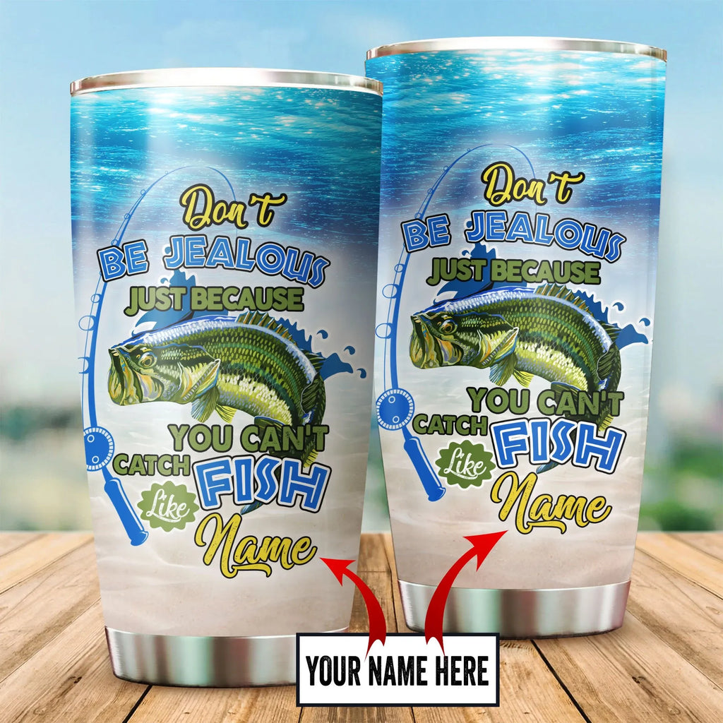 Personalized Fishing Don't be jealous Stainless Steel Tumbler – 20oz/30oz