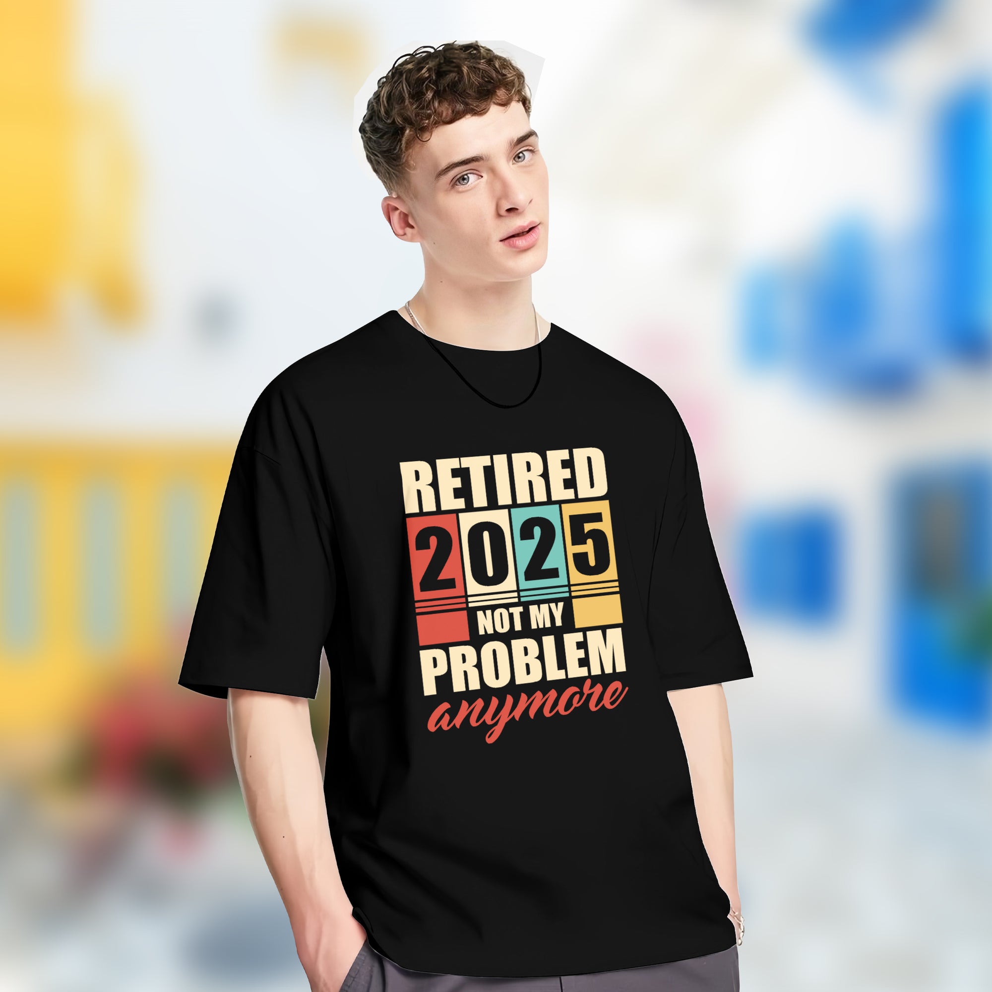 Retired 2025 Not My Problem Anymore - 2D T-Shirt For Men/Women - TH02